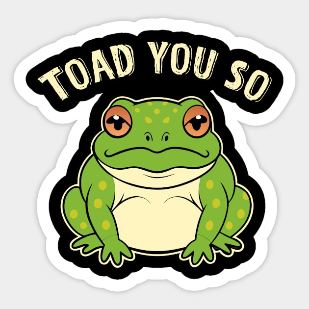 Toad You So Frog Pun Sticker by The WYLD Tribe